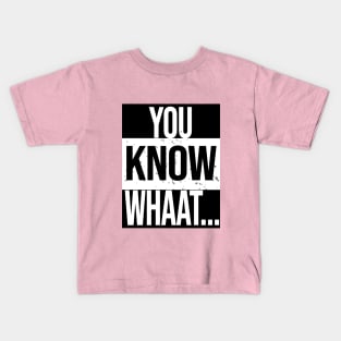 You know whaa Kids T-Shirt